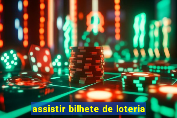 assistir bilhete de loteria